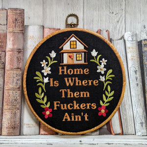 Home is where them fuckers ain't. Machine embroidery 8" hoop art