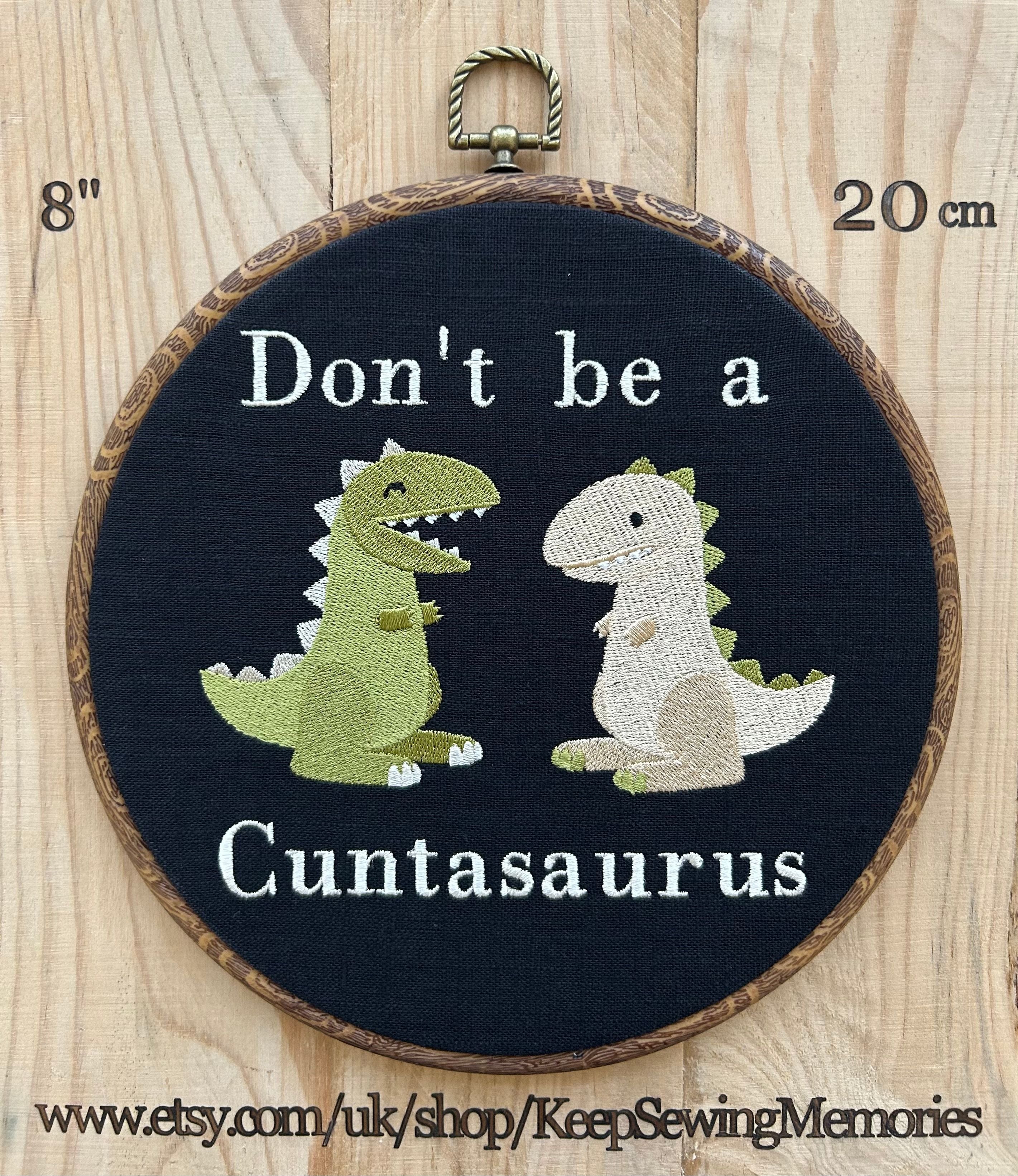 Don't be a Cuntasaurus. Machine embroidery 8" framed hoop art. Vintage embroidery art with modern twist