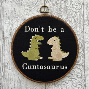 Don't be a Cuntasaurus. Machine embroidery 8" framed hoop art. Vintage embroidery art with modern twist