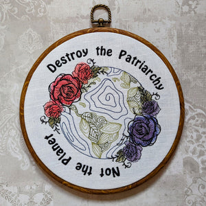 Destroy the Patriarchy not the Planet. Machine embroidery 8" hoop art