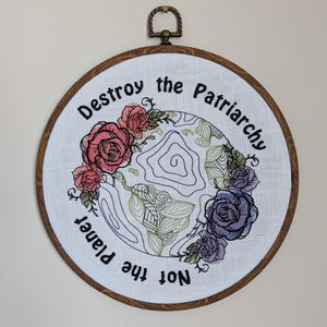 Destroy the Patriarchy not the Planet. Machine embroidery 8" hoop art