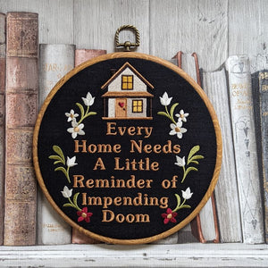 Every home needs a little reminder of impending doom. Machine embroidery 8" hoop art