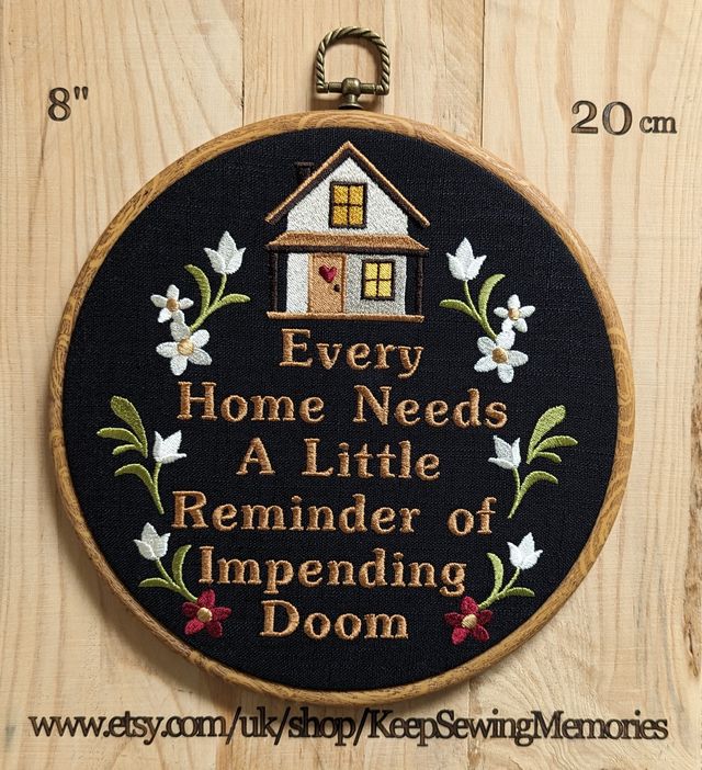 Every home needs a little reminder of impending doom. Machine embroidery 8" hoop art