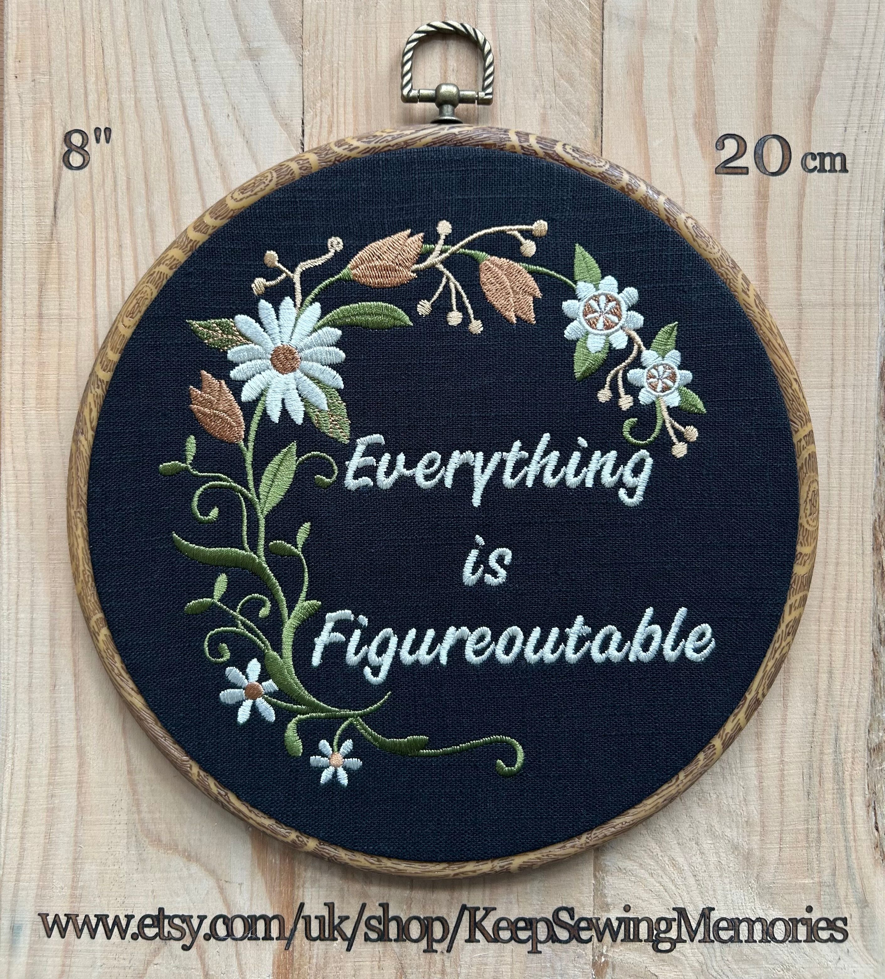Uplifting floral embroidery hoop gift – Everything is Figureoutable quote