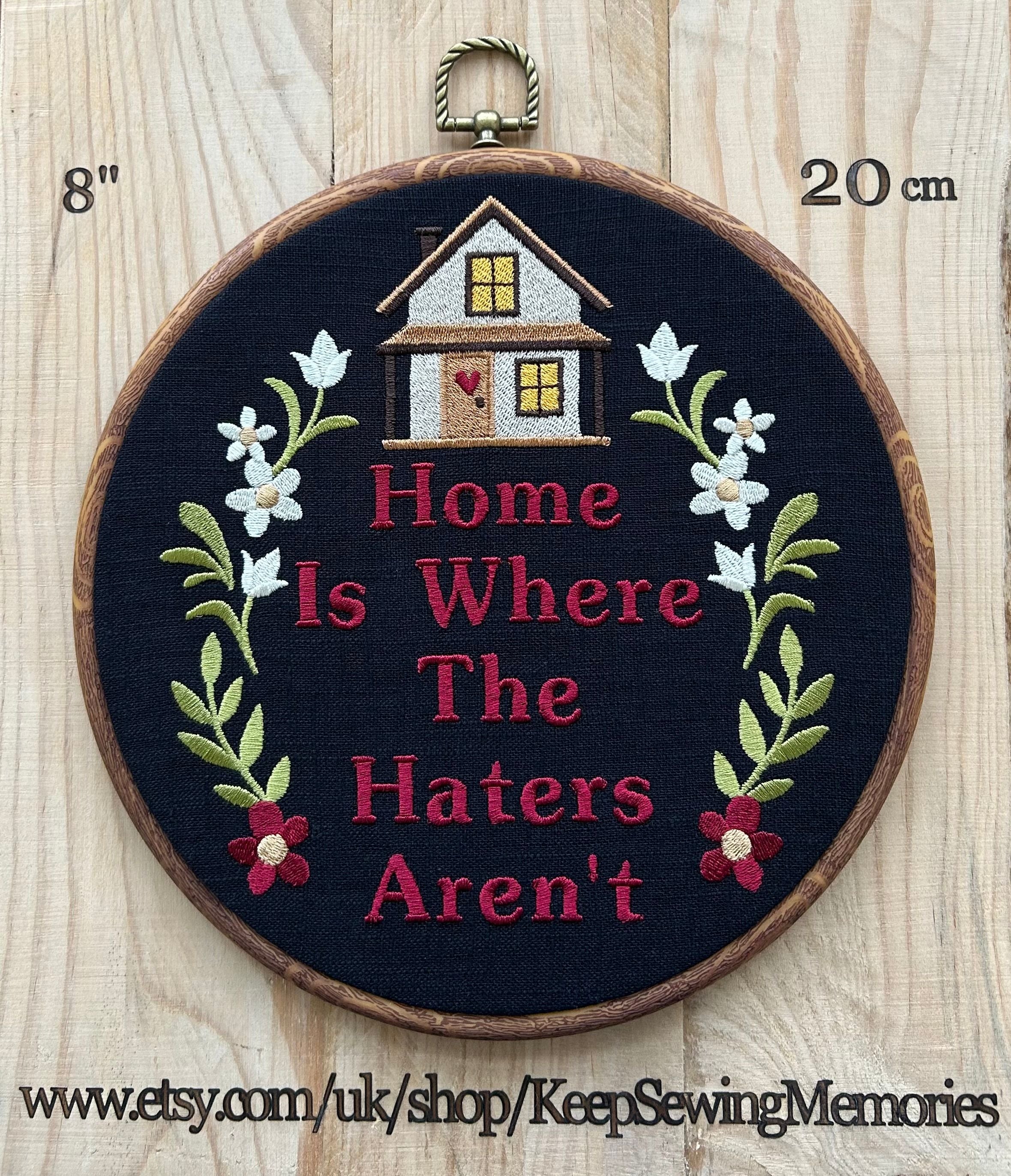 Home is where the haters aren't. Machine embroidery 8" hoop art