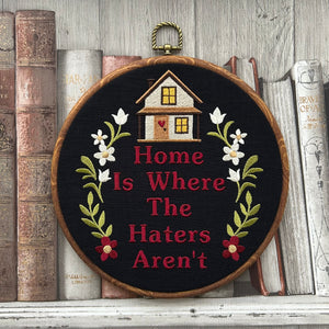 Home is where the haters aren't. Machine embroidery 8" hoop art