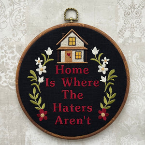 Home is where the haters aren't. Machine embroidery 8" hoop art