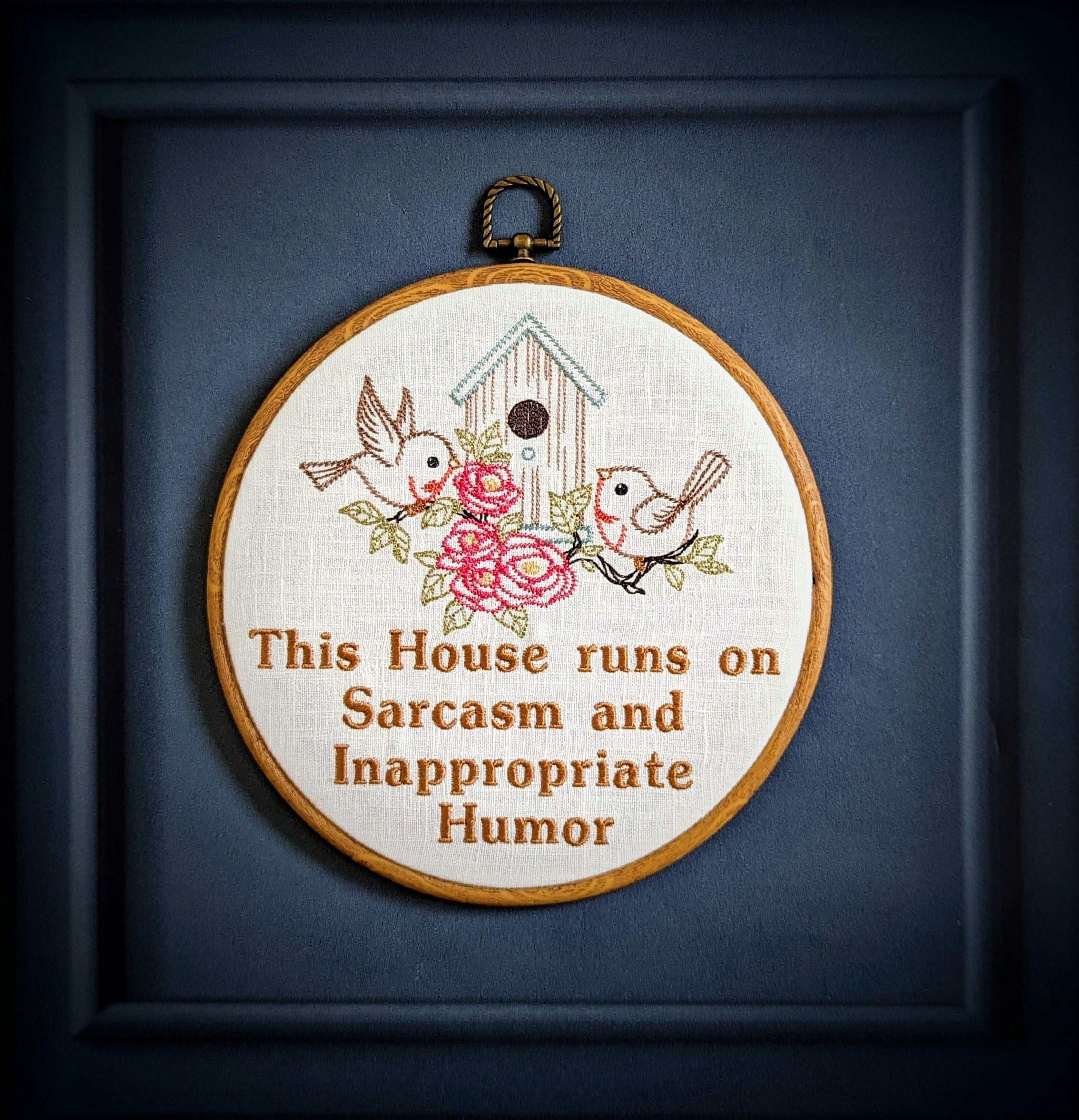 This house runs on Sarcasm and Inappropriate Humor. Machine embroidery 8" hoop art