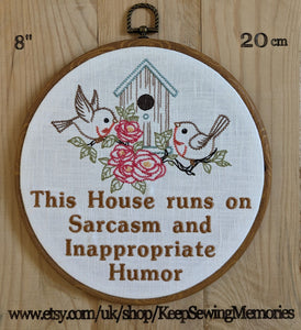 This house runs on Sarcasm and Inappropriate Humor. Machine embroidery 8" hoop art