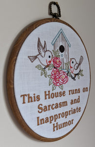 This house runs on Sarcasm and Inappropriate Humor. Machine embroidery 8" hoop art