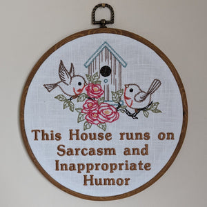 This house runs on Sarcasm and Inappropriate Humor. Machine embroidery 8" hoop art