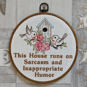 This house runs on Sarcasm and Inappropriate Humor. Machine embroidery 8" hoop art