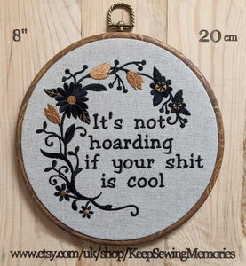 It's not hoarding if your shit is cool, Machine embroidery 8" hoop art