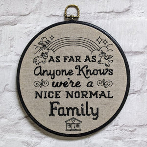 As far as anyone knows we're a nice normal family. Machine embroidery 8" hoop art