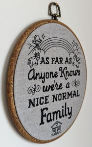 As far as anyone knows we're a nice normal family. Machine embroidery 8" hoop art