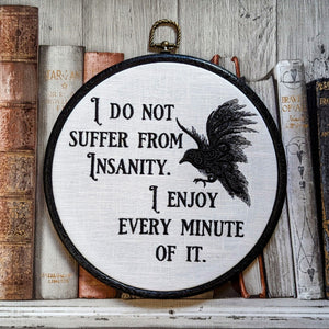 I do not suffer from insanity. I enjoy every minute of it. Machine embroidery 8" hoop