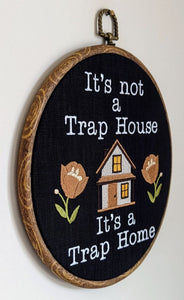 It's not a trap house, It's a trap home. Machine embroidery 8" hoop.