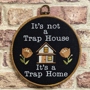 It's not a trap house, It's a trap home. Machine embroidery 8" hoop.