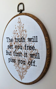 The truth will set you free. But first it will piss you off. Machine embroidery 8" hoop art