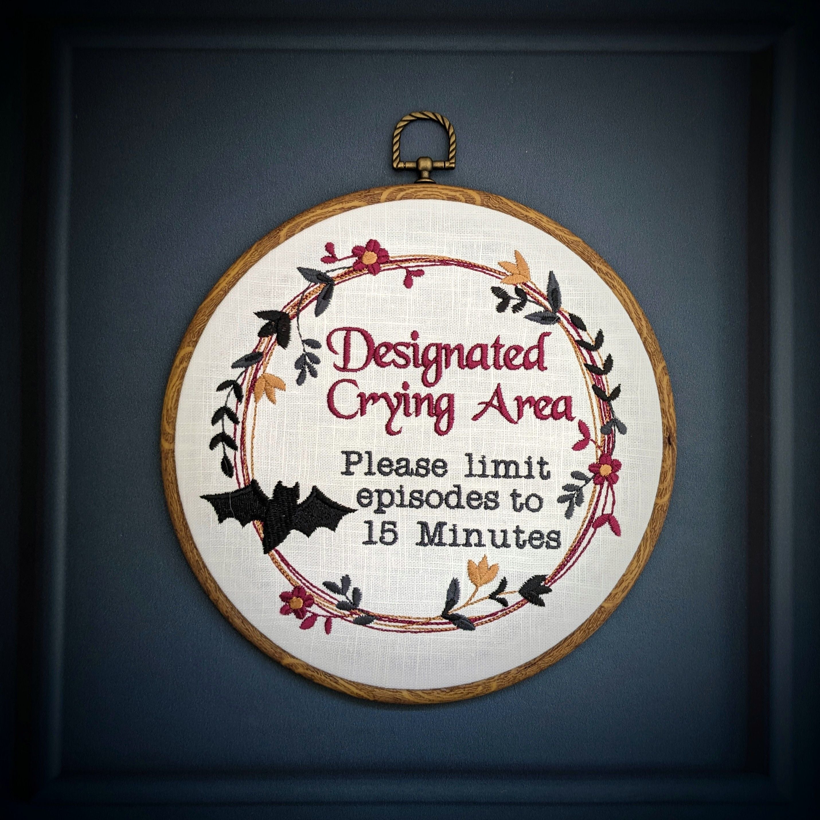 Designated Crying Area, Please limit episodes to 15 minutes.  Machine embroidered 8" hoop