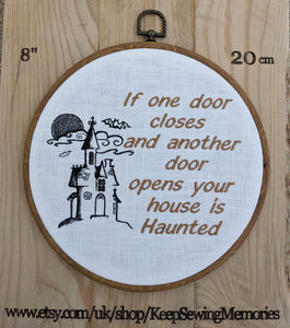 If one door closes and another door opens your house is Haunted. Machine embroidery 8" hoop art