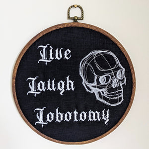 Live Laugh Lobotomy. Machine embroidery 8" hoop art