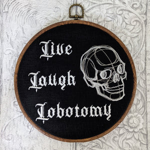 Live Laugh Lobotomy. Machine embroidery 8" hoop art