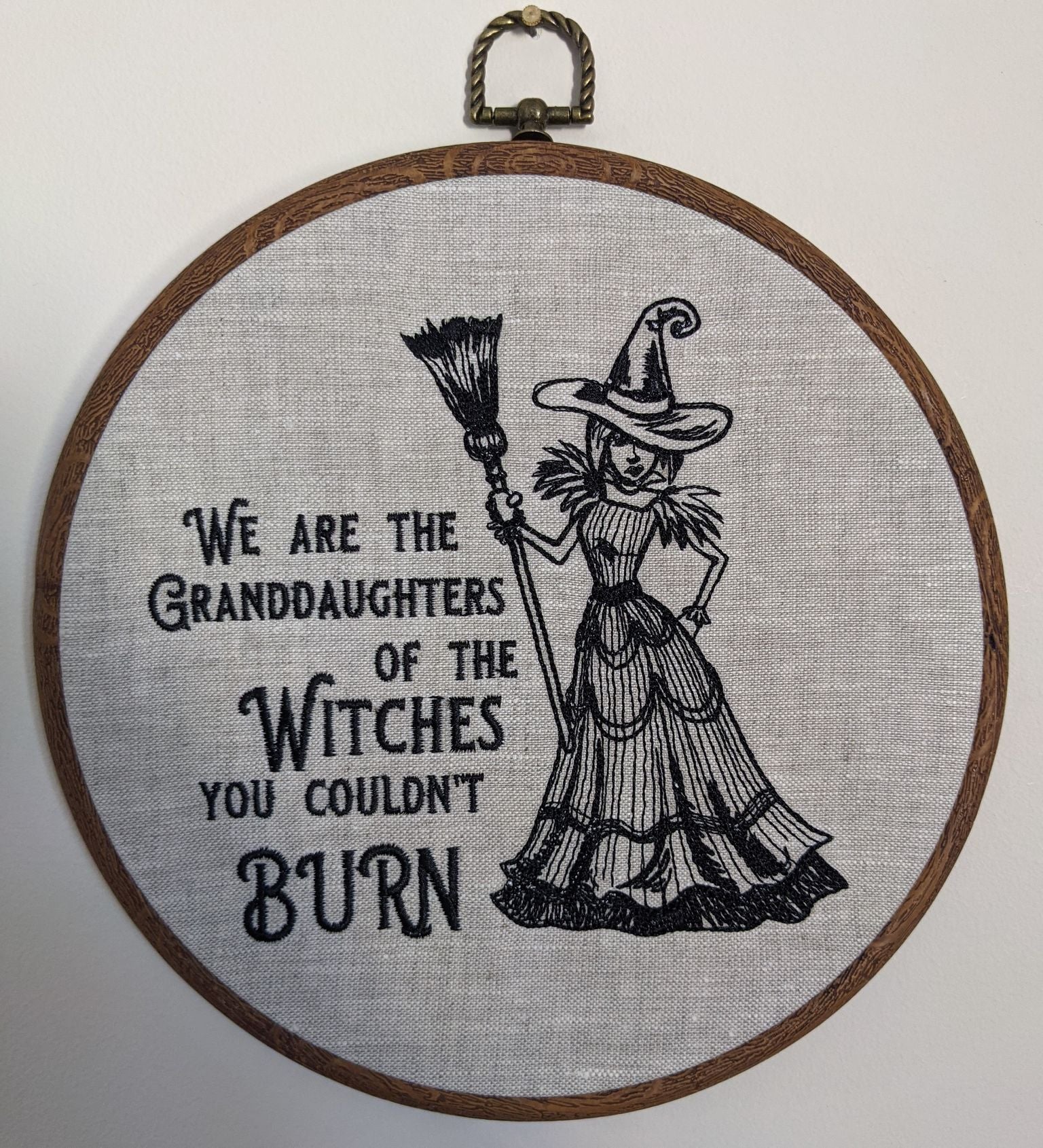 We are the Granddaughters of the witches you couldn't burn. Machine embroidered 8" hoop