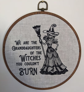 We are the Granddaughters of the witches you couldn't burn. Machine embroidered 8" hoop