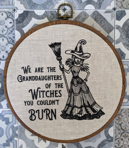 We are the Granddaughters of the witches you couldn't burn. Machine embroidered 8" hoop
