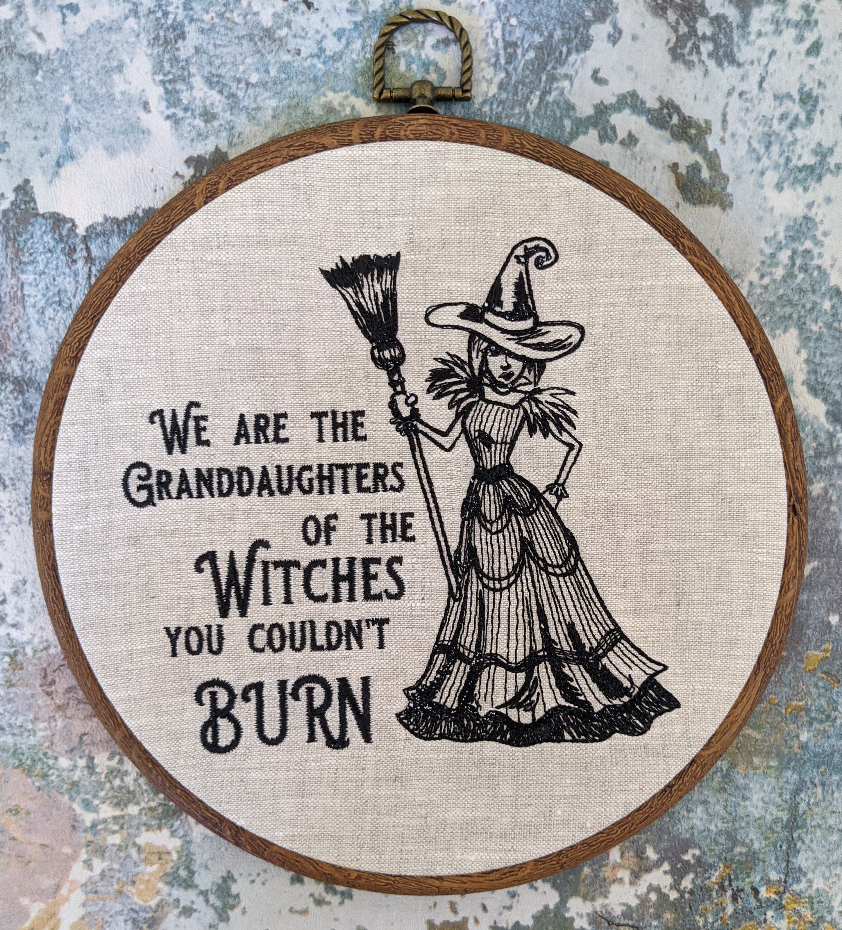 We are the Granddaughters of the witches you couldn't burn. Machine embroidered 8" hoop