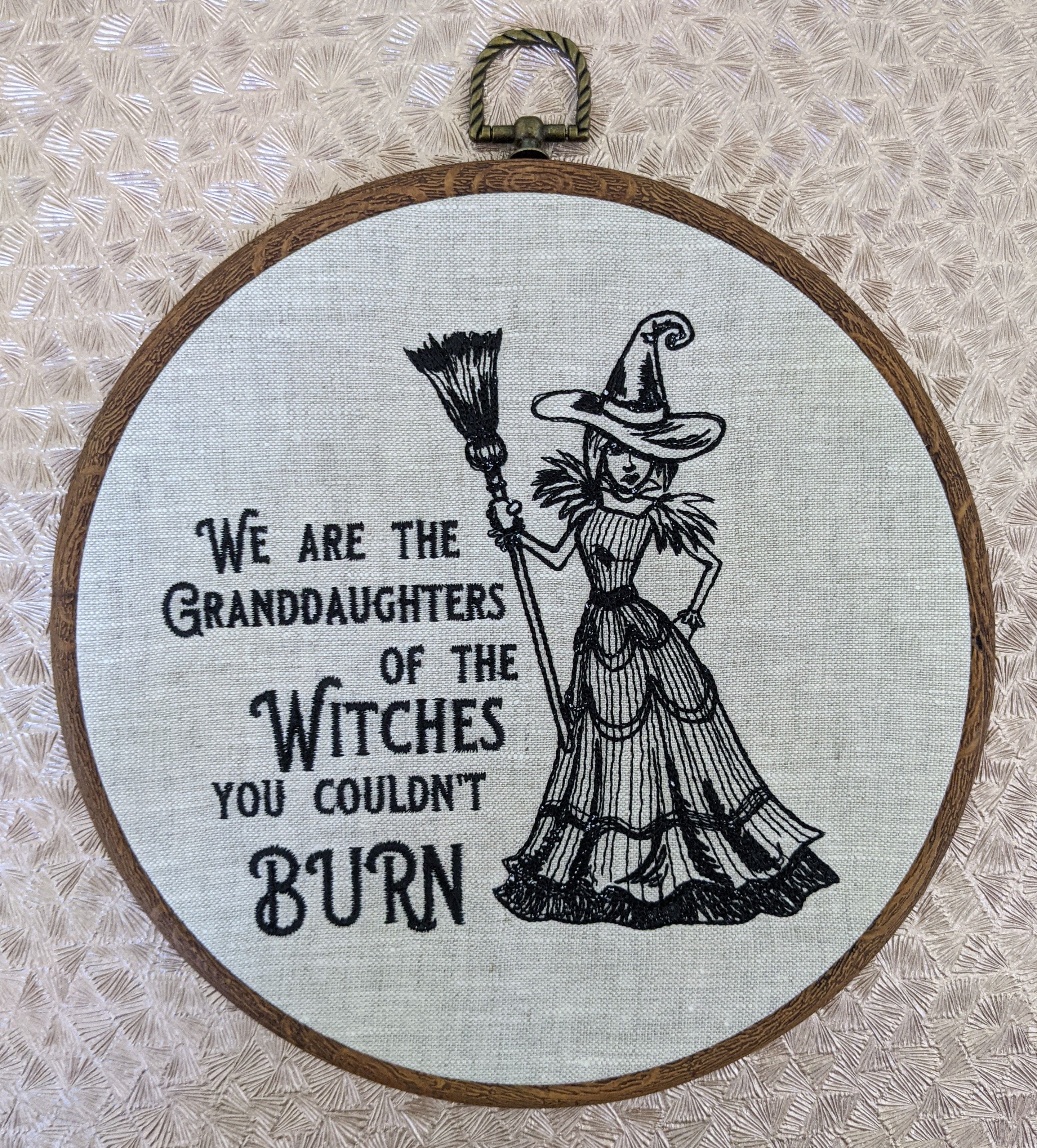 We are the Granddaughters of the witches you couldn't burn. Machine embroidered 8" hoop