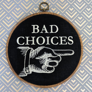 Bad Choices embroidery art. Machine embroidery 8" hoop