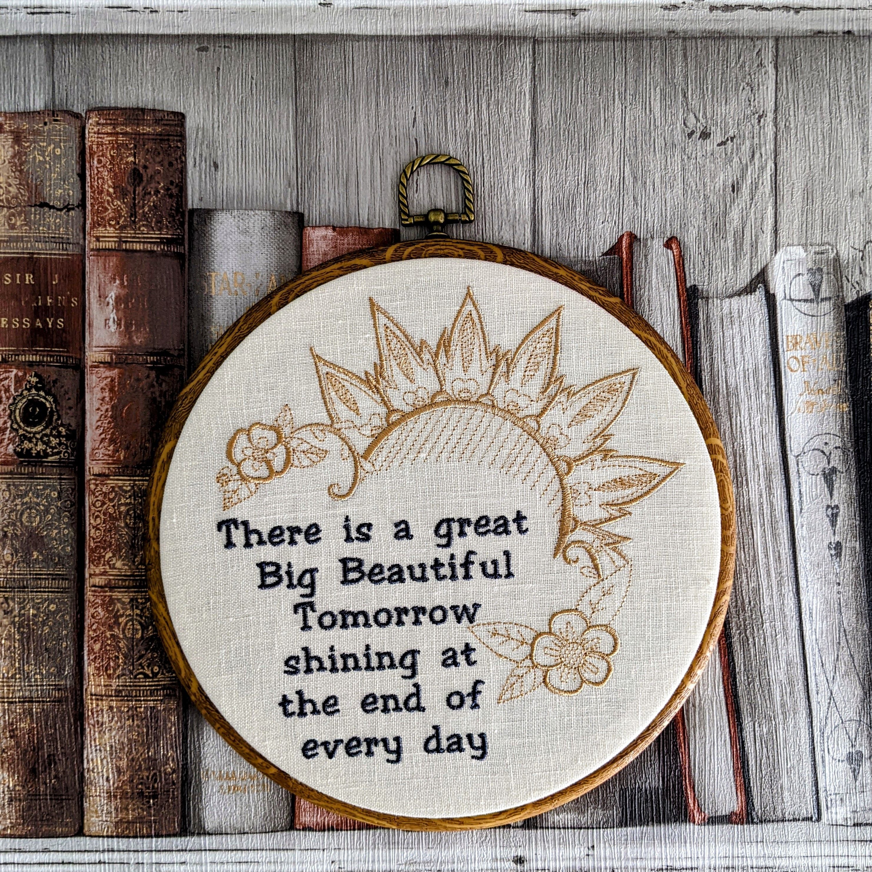 There is a great big beautiful tomorrow, shining at the end of everyday. Machine embroidery 8" hoop art