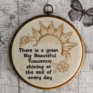 There is a great big beautiful tomorrow, shining at the end of everyday. Machine embroidery 8" hoop art