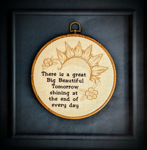 There is a great big beautiful tomorrow, shining at the end of everyday. Machine embroidery 8" hoop art