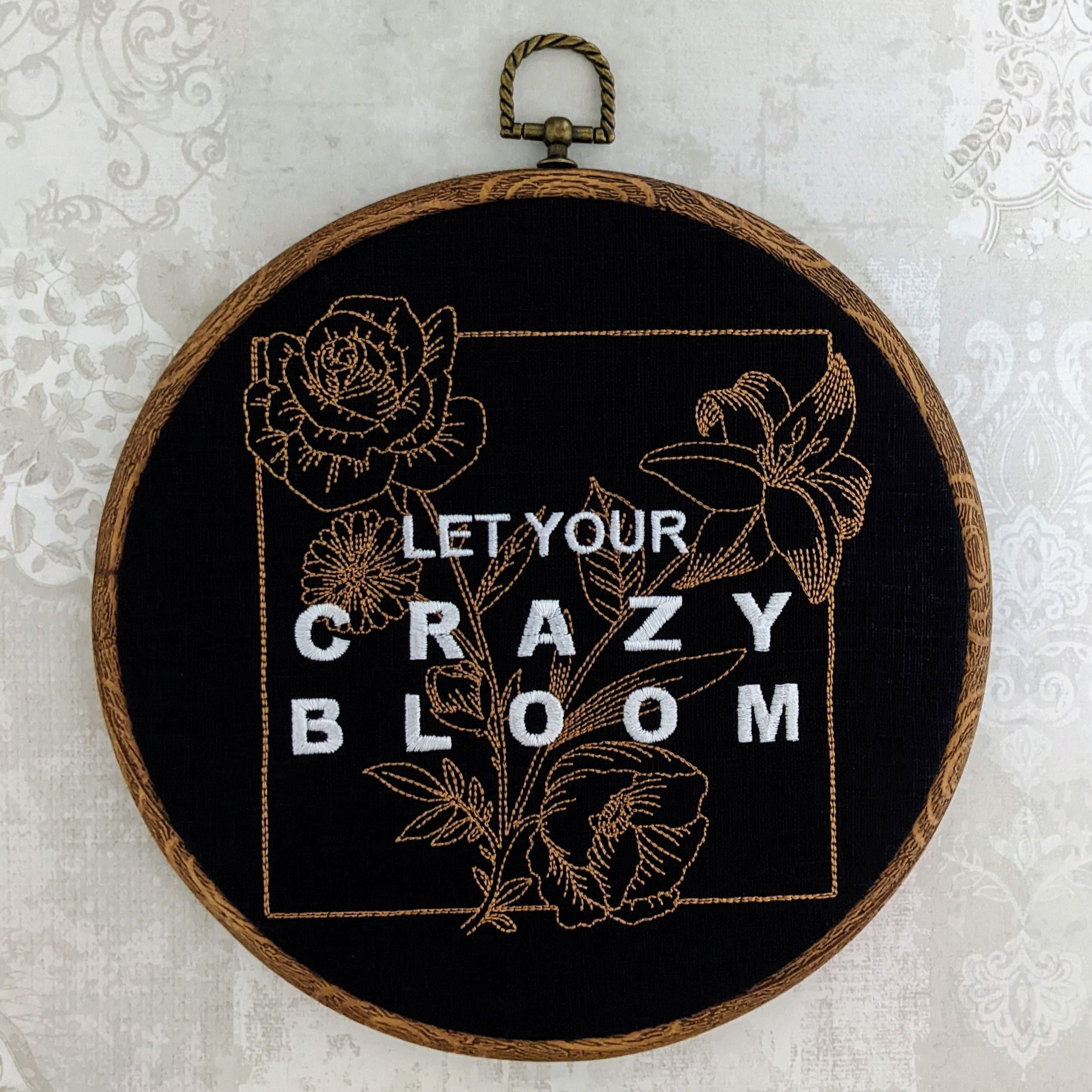 Let your crazy bloom. Machine embroidery 8" hoop art