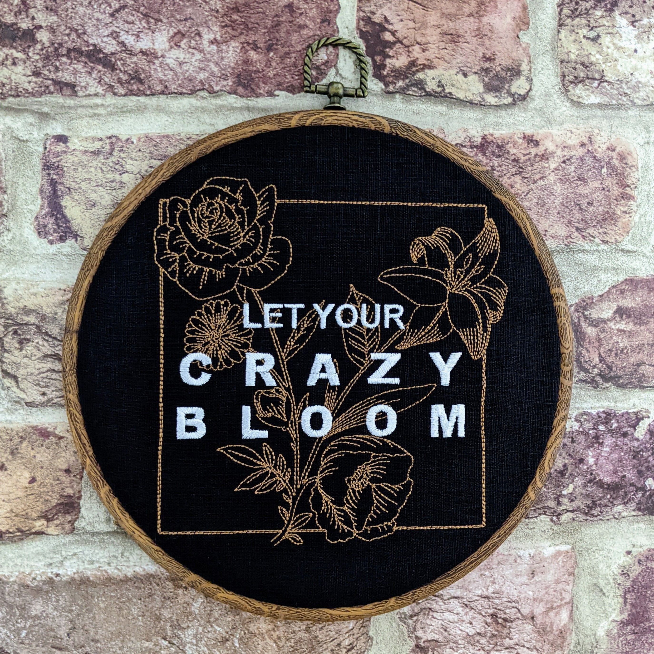 Let your crazy bloom. Machine embroidery 8" hoop art