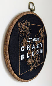 Let your crazy bloom. Machine embroidery 8" hoop art