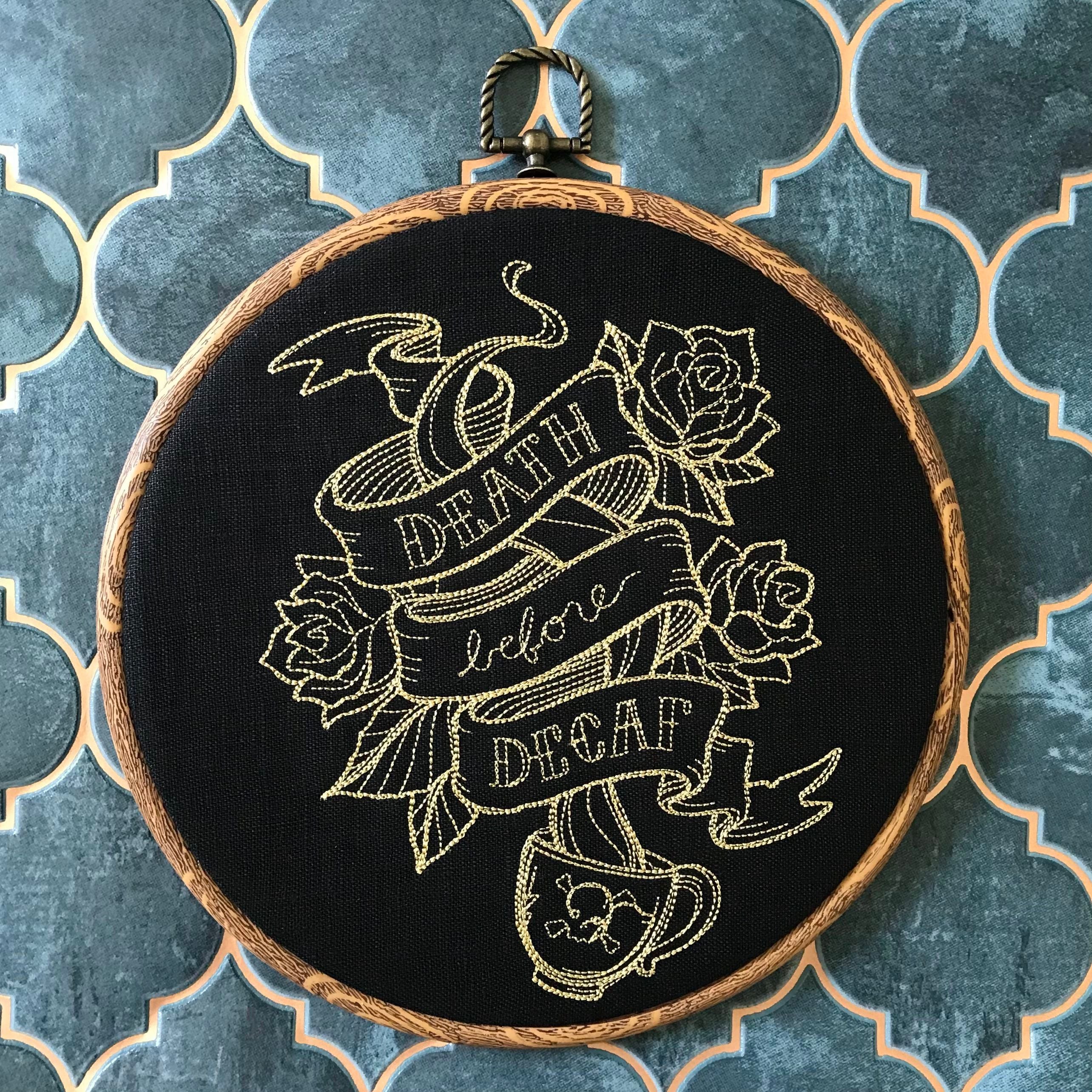 Death before decaf. Machine embroidered  8" hoop art