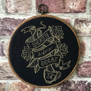 Death before decaf. Machine embroidered  8" hoop art