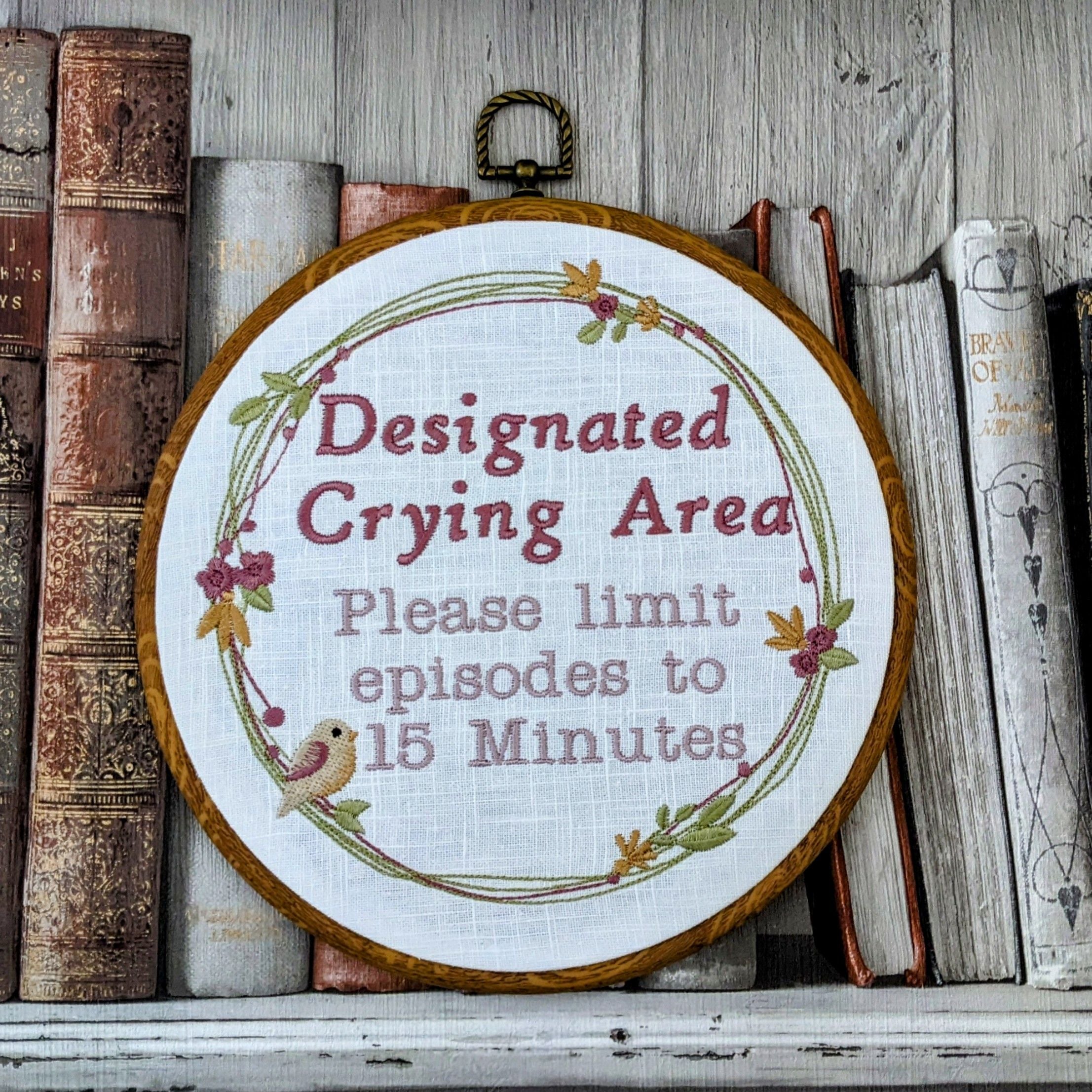 Designated Crying Area, Please limit episodes to 15 minutes.  Machine embroidered 8" hoop