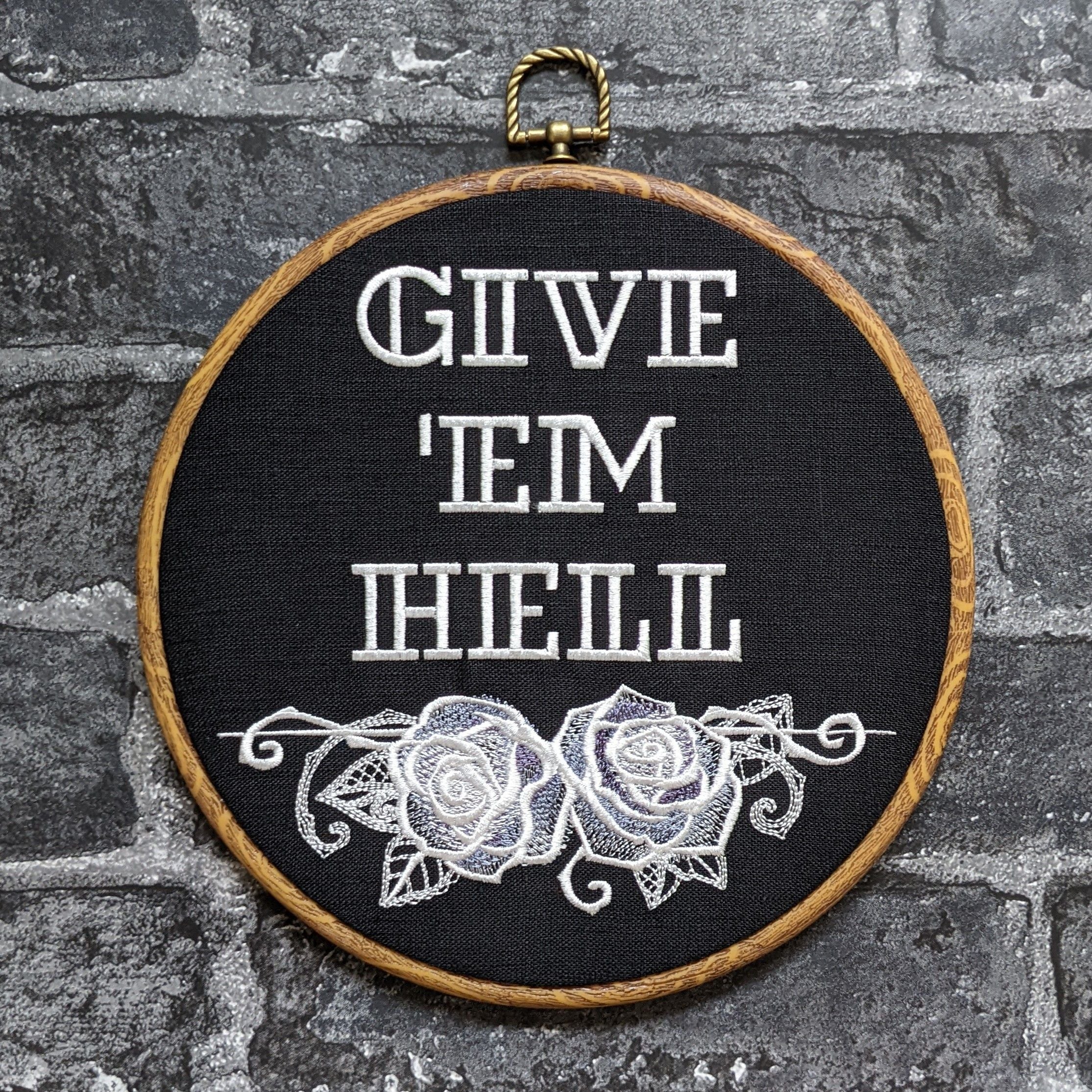 Give 'em Hell. Machine embroidered 8" hoop