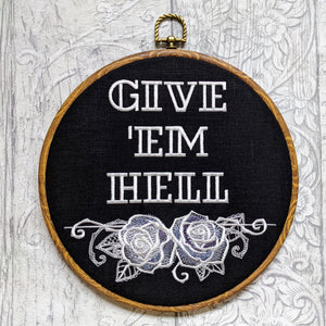 Give 'em Hell. Machine embroidered 8" hoop