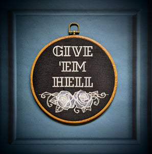 Give 'em Hell. Machine embroidered 8" hoop