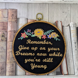 Remember, give up on your dreams now while you're still young, machine embroidery 8" hoop art