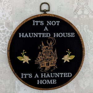 It's not a haunted house, It's a haunted home. Machine embroidery 8" hoop art