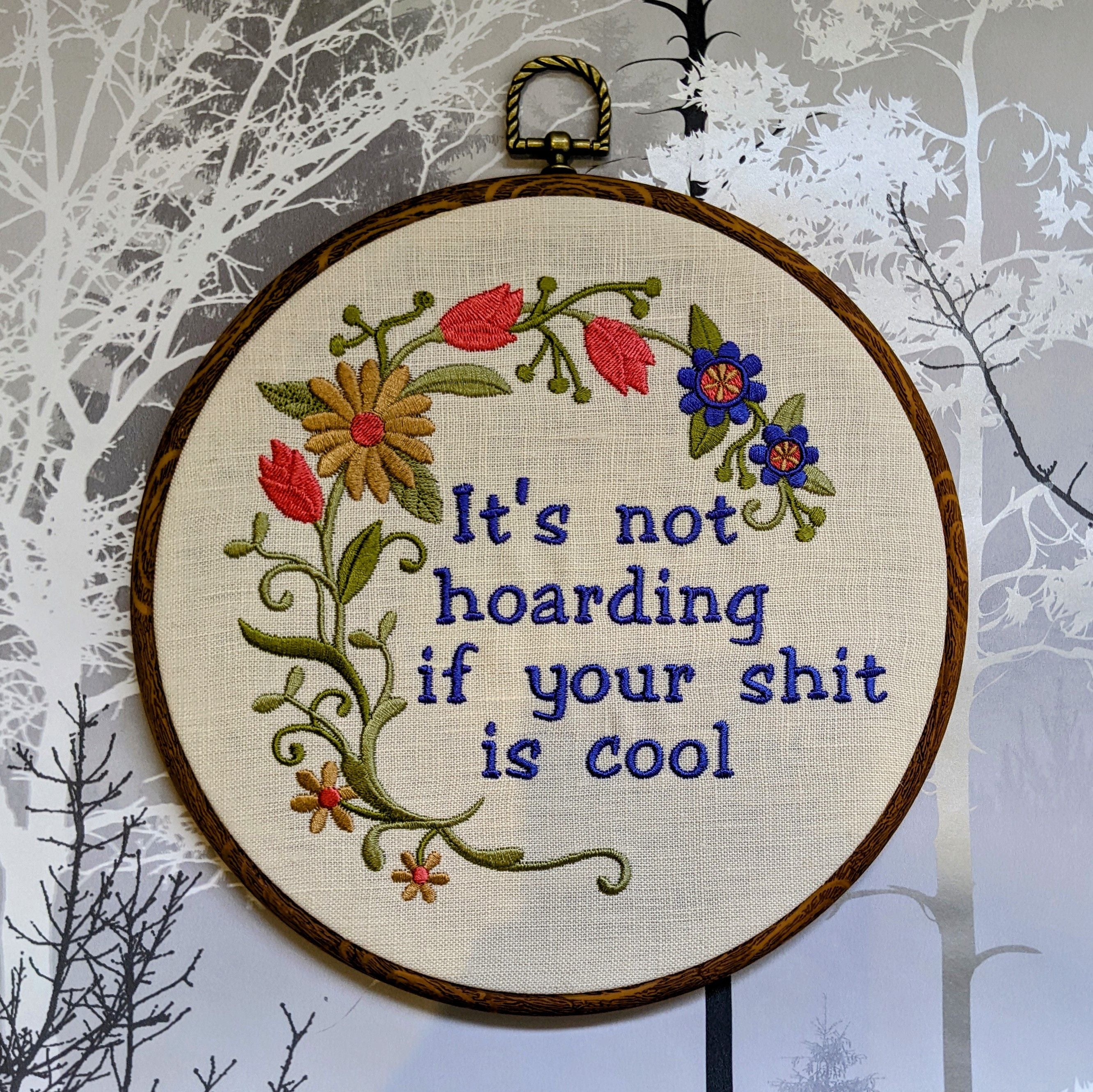 It's not hoarding if your shit is cool, Machine embroidery 8" hoop art