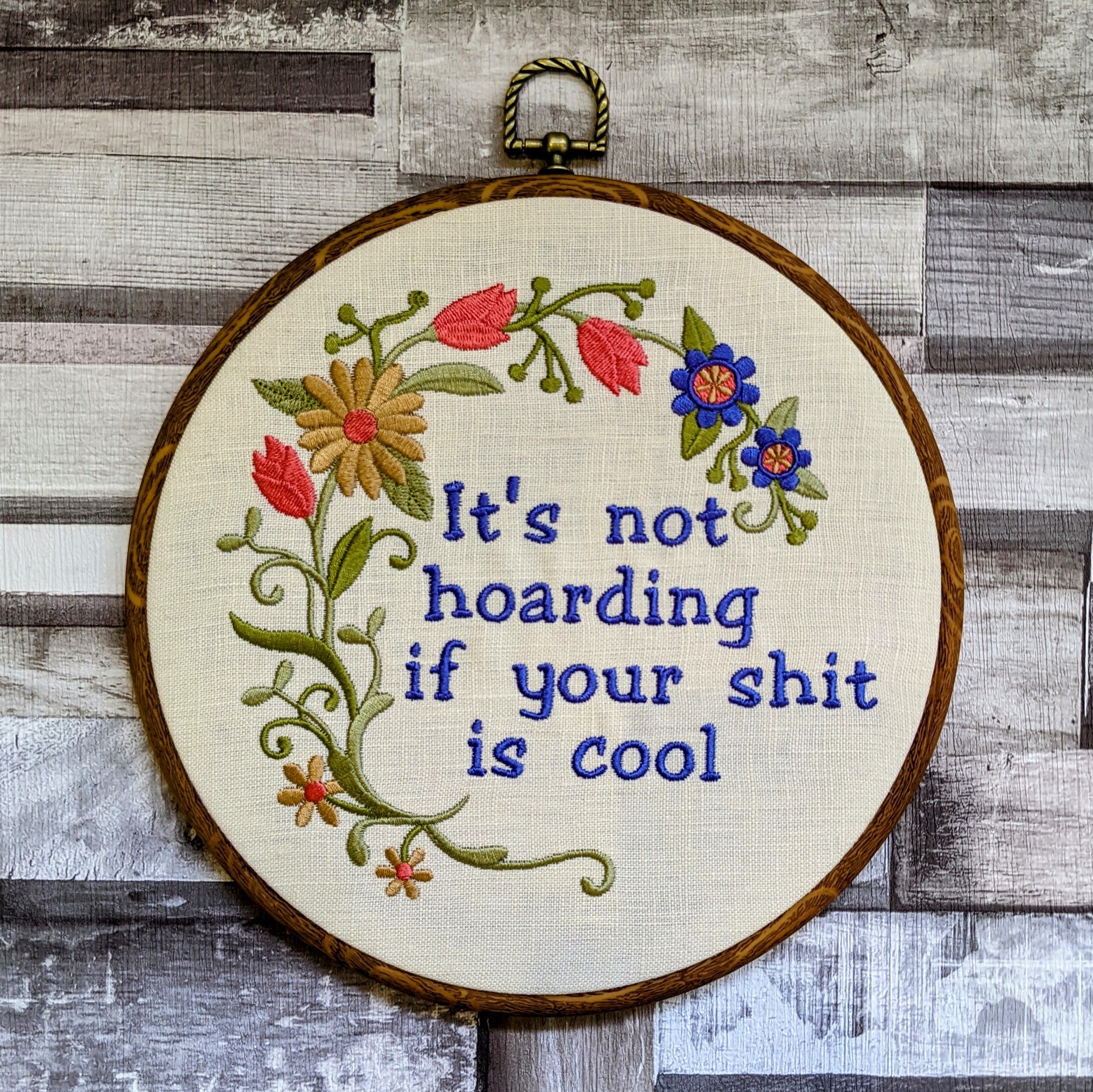 It's not hoarding if your shit is cool, Machine embroidery 8" hoop art