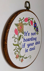It's not hoarding if your shit is cool, Machine embroidery 8" hoop art